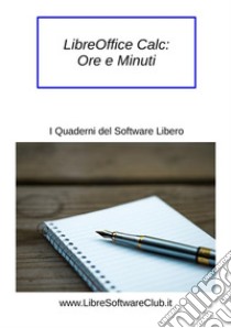 LibreOffice Calc: Ore e Minuti. E-book. Formato EPUB ebook di Mauro Orlandi