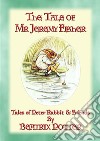 THE TALE OF MR JEREMY FISHER - Book 08 in the Tales of Peter Rabbit & FriendsBook 08 in the Tales of Peter Rabbit & Friends. E-book. Formato EPUB ebook