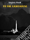 To the Lighthouse. E-book. Formato EPUB ebook di Virginia Woolf