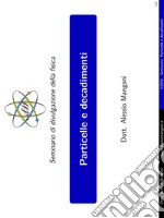 Particelle e decadimentiSeminario di divulgazione della fisica. E-book. Formato EPUB