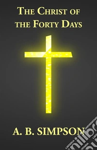 The Christ of the Forty Days. E-book. Formato EPUB ebook