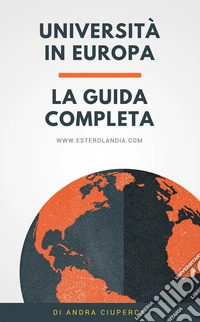 Università in EuropaLa Guida Completa. E-book. Formato PDF ebook