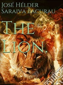 The Lion.The Story of The Kingdomas. E-book. Formato EPUB ebook di José Hélder Saraiva Bacurau 