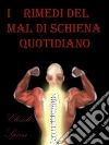 I Rimedi Per il Mal di Schiena Quotidiano. E-book. Formato EPUB ebook di Claudio Spina