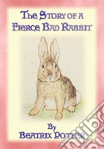 THE STORY OF A FIERCE, BAD RABBIT - Book 09 in the Tales of Peter Rabbit and friends: Book 09 in the Tales of Peter Rabbit & Friends. E-book. Formato PDF ebook