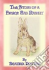 THE STORY OF A FIERCE, BAD RABBIT - Book 09 in the Tales of Peter Rabbit and friends: Book 09 in the Tales of Peter Rabbit & Friends. E-book. Formato EPUB ebook