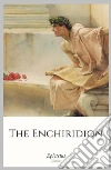 The Enchiridion. E-book. Formato Mobipocket ebook di Epictetus