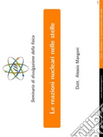 Le reazioni nucleari nelle stelleSeminario di divulgazione della fisica. E-book. Formato EPUB ebook di Alessio Mangoni