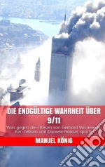 Die endgültige Wahrheit über 9/11: Was gegen die Thesen von Gerhard Wisnewski, Ken Jebsen und Daniele Ganser spricht. E-book. Formato EPUB