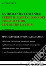 La domanda comanda: : Verso il Capitlismo dei Consumatori, ben oltre la crisi. E-book. Formato EPUB ebook