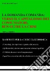La domanda comanda: : Verso il Capitlismo dei Consumatori, ben oltre la crisi. E-book. Formato EPUB ebook di Mauro Artibani
