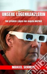 Unsere Lügenkanzlerin: Die größten Lügen von Angela Merkel. E-book. Formato EPUB