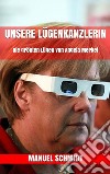 Unsere Lügenkanzlerin: Die größten Lügen von Angela Merkel. E-book. Formato EPUB ebook di  Manuel Schmidt