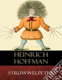 Struwwelpeter: Illustrated. E-book. Formato EPUB ebook di Heinrich Hoffman