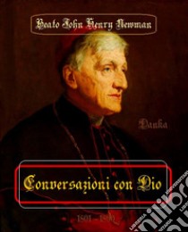 Conversazioni con Dio. E-book. Formato Mobipocket ebook di Beato John Henry Newman