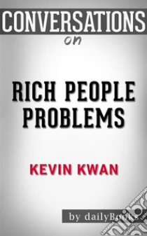 Conversations on Rich People Problems: by Kevin Kwan | Conversation Starters. E-book. Formato EPUB ebook di dailyBooks