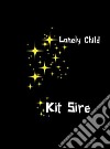 Lonely Child. E-book. Formato EPUB ebook di Kit Sire