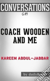 Coach Wooden and Me: by Kareem Abdul-Jabbar | Conversation Starters. E-book. Formato EPUB ebook di dailyBooks