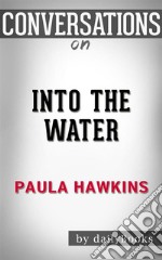 Into the Water: by Paula Hawkins - Conversation Starters. E-book. Formato EPUB ebook