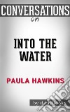 Into the Water: by Paula Hawkins - Conversation Starters. E-book. Formato EPUB ebook