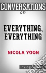 Everything, Everything: by Nicola Yoon - Conversation Starters. E-book. Formato EPUB ebook