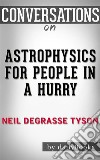 Astrophysics for People in a Hurry: by Neil deGrasse Tyson - Conversation Starters. E-book. Formato EPUB ebook