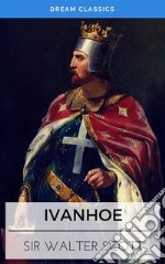 Ivanhoe (Dream Classics). E-book. Formato EPUB ebook