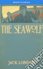 The Sea Wolf (Dream Classics). E-book. Formato EPUB ebook