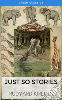 Just so Stories (Dream Classics). E-book. Formato EPUB ebook di Rudyard Kipling