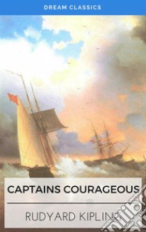 Captains Courageous (Dream Classics). E-book. Formato EPUB ebook di Rudyard Kipling