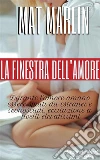 La finestra dell'amore, di Mat Marlin sexy hot. E-book. Formato Mobipocket ebook di Mat Marlin