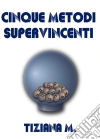 Cinque Metodi Supervincenti. E-book. Formato EPUB ebook