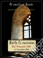 Il Concilio di Trento: Tutte le sessioni: dal 13 dicembre 1545 al 4 dicembre 1563. E-book. Formato Mobipocket ebook