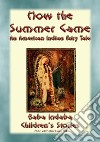 HOW THE SUMMER CAME - An Odjibwe Children's Tale: Baba Indaba’s Children's Stories - Issue 384. E-book. Formato PDF ebook