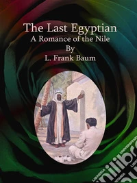 The Last Egyptian: A Romance of the Nile. E-book. Formato Mobipocket ebook