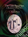 The Last Egyptian: A Romance of the Nile. E-book. Formato Mobipocket ebook