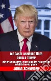 Die ganze Wahrheit über Donald Trump: Wie er sein ganzes Leben lang den Einsturz des Establishments plante. E-book. Formato EPUB ebook