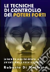 Le Tecniche di Controllo dei Poteri Forti. E-book. Formato Mobipocket ebook di Roberto Di Molfetta