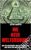 Die Neue Weltordnung: Wie die Machtelite durch Propaganda und Mord die Welt kontrolliert. E-book. Formato EPUB ebook di Julian Schäfer