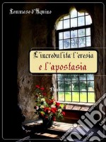 L'incredulità l'eresia e l'apostasia. E-book. Formato EPUB ebook