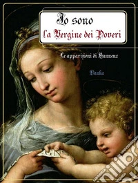 Io sono la Vergine dei PoveriLe apparizioni di Banneux. E-book. Formato Mobipocket ebook