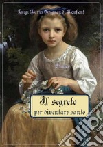 Il segreto per diventare santo. E-book. Formato EPUB ebook