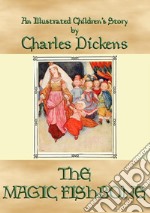 THE MAGIC FISHBONE - an illustrated children's book by Charles Dickens: A Dickens Children's Classic. E-book. Formato EPUB ebook