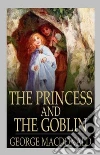 The Princess and the Goblin. E-book. Formato Mobipocket ebook di George Macdonald