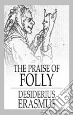 The Praise of Folly. E-book. Formato EPUB ebook