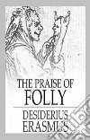 The Praise of Folly. E-book. Formato EPUB ebook di Desiderius Erasmus