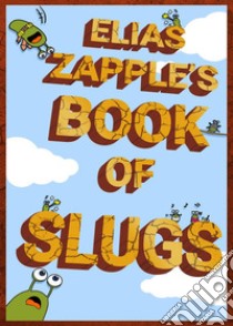 Elias Zapple's Book of SlugsAmerican-English Edition. E-book. Formato EPUB ebook di Elias Zapple