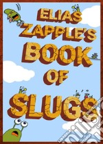 Elias Zapple's Book of SlugsAmerican-English Edition. E-book. Formato EPUB ebook