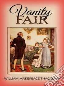 Vanity Fair. E-book. Formato EPUB ebook di William Makepeace Thackeray