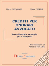 Crediti per onorari avvocatoProcedimenti e strategie per il recupero. E-book. Formato PDF ebook di Flavio CASSANDRO